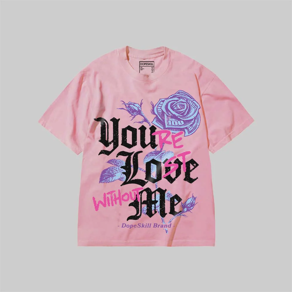 You’re Lost Without Me DopeSkill Premium T-shirt - Image 11